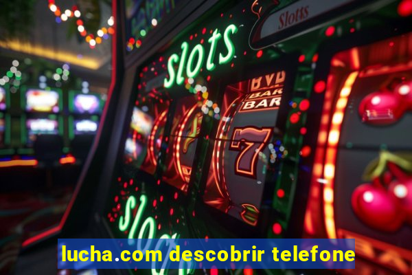 lucha.com descobrir telefone